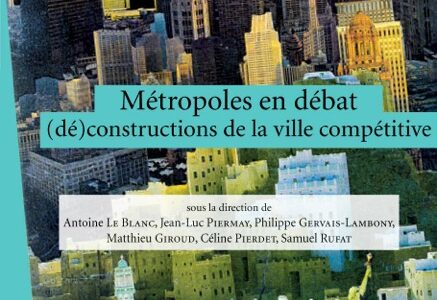 Métropoles en débat : (dé)constructions de la ville compétitive